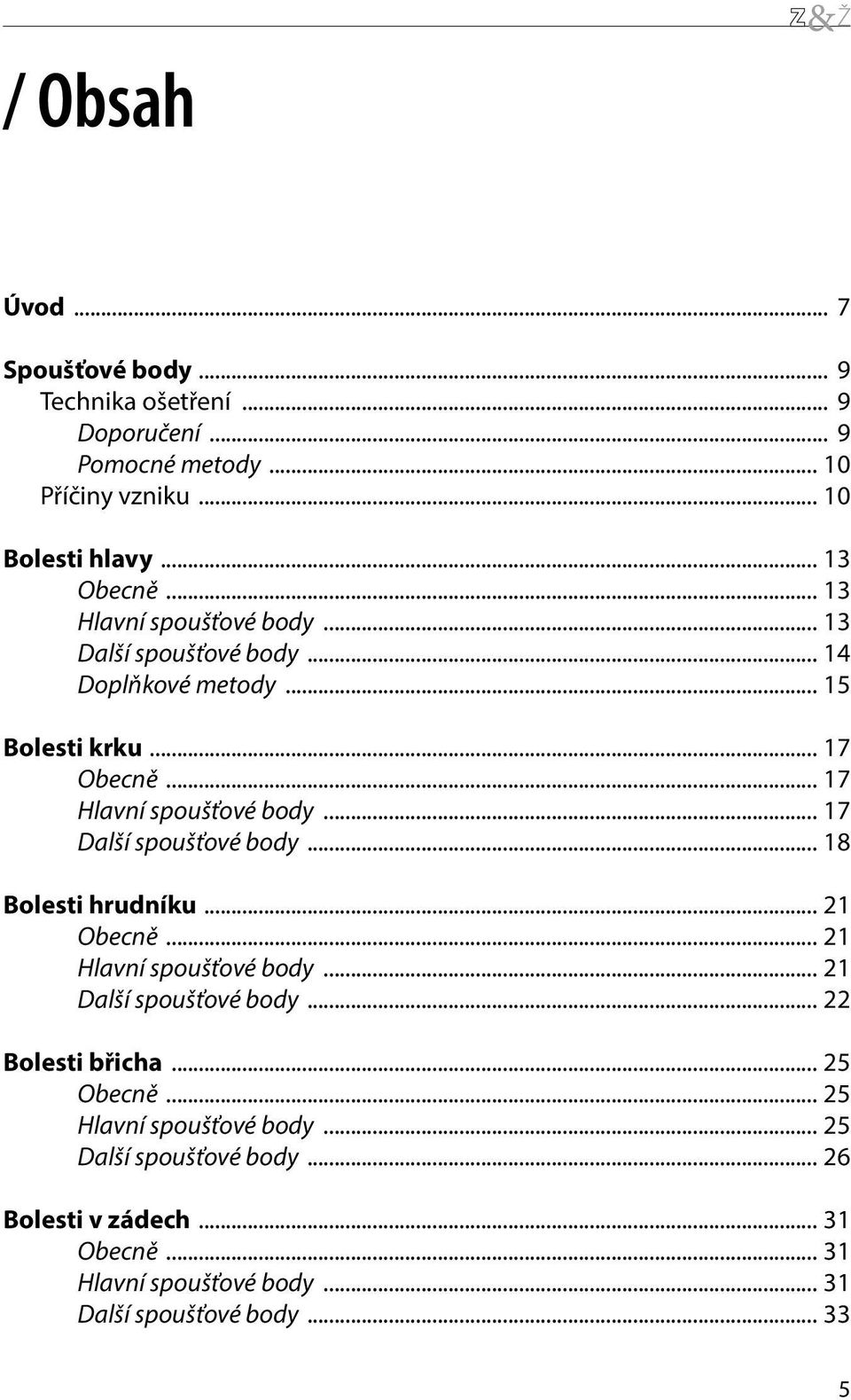 .. 17 Další spoušťové body... 18 Bolesti hrudníku... 21 Obecně... 21 Hlavní spoušťové body... 21 Další spoušťové body... 22 Bolesti břicha.