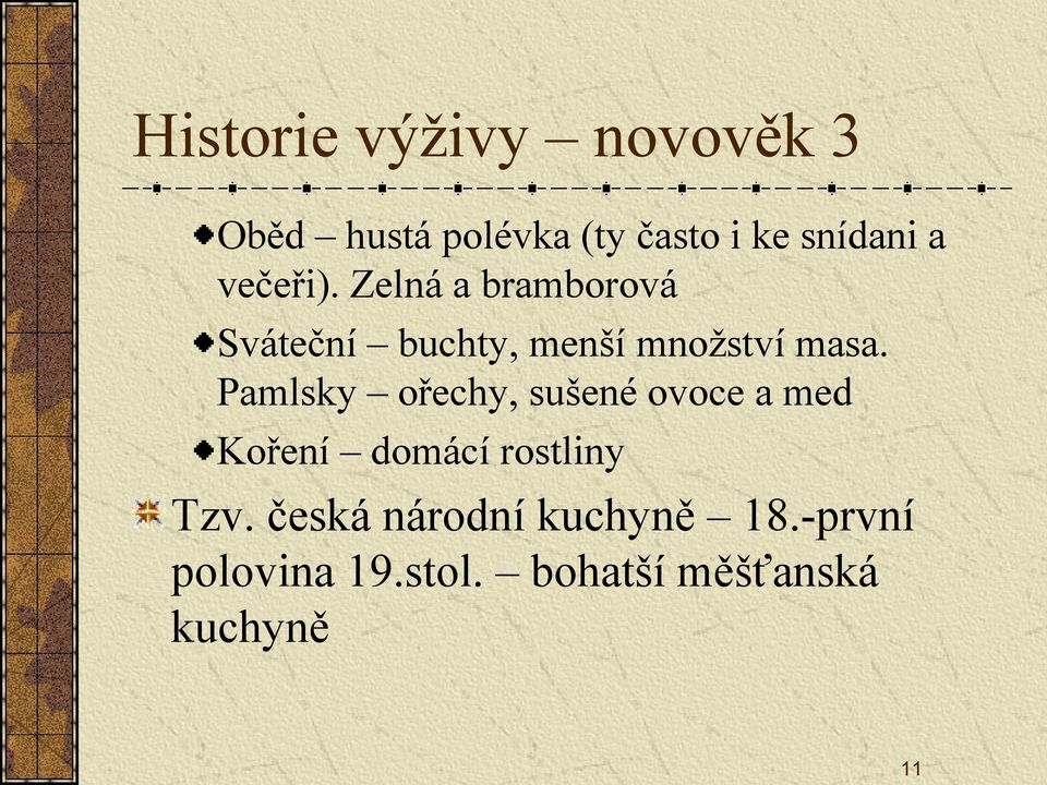 Pamlsky ořechy, sušené ovoce a med Koření domácí rostliny Tzv.