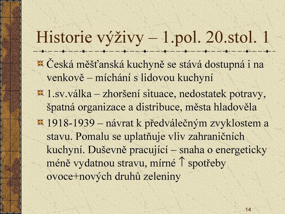 válka zhoršení situace, nedostatek potravy, špatná organizace a distribuce, města hladověla 1918-1939