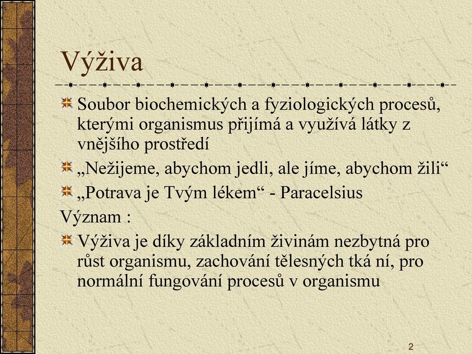 Potrava je Tvým lékem - Paracelsius Význam : Výživa je díky základním živinám nezbytná