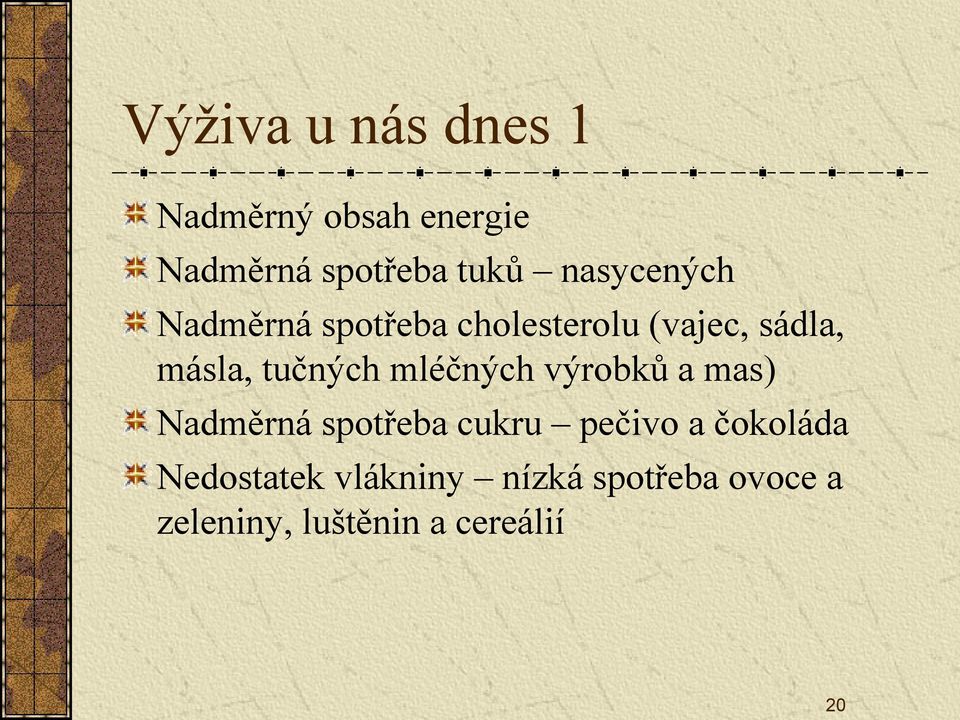 tučných mléčných výrobků a mas) Nadměrná spotřeba cukru pečivo a