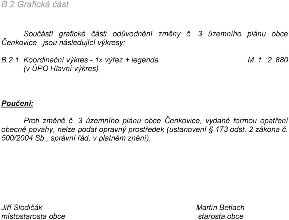 1 Koordinační výkres - 1x výřez + legenda M 1 :2 880 (v ÚPO Hlavní výkres) Poučení: Proti změně č.