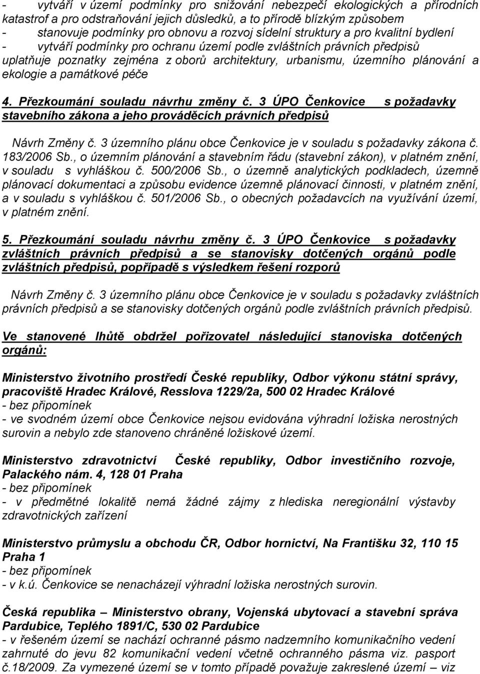 ekologie a památkové péče 4. Přezkoumání souladu návrhu změny č. 3 ÚPO Čenkovice s požadavky stavebního zákona a jeho prováděcích právních předpisů Návrh Změny č.