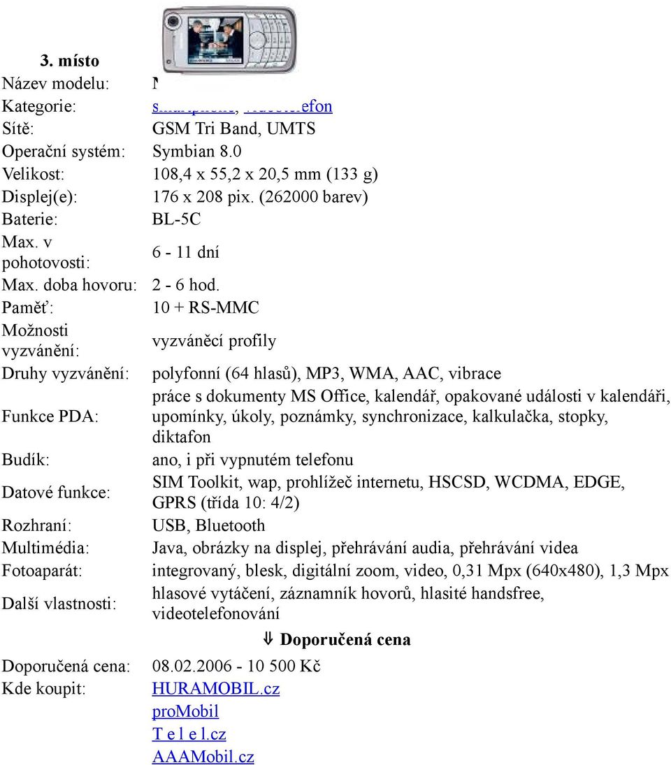 10 + RS-MMC vyzváněcí profily Druhy polyfonní (64 hlasů), MP3, WMA, AAC, vibrace práce s dokumenty MS Office, kalendář, opakované události v kalendáři, Funkce PDA: upomínky, úkoly, poznámky,