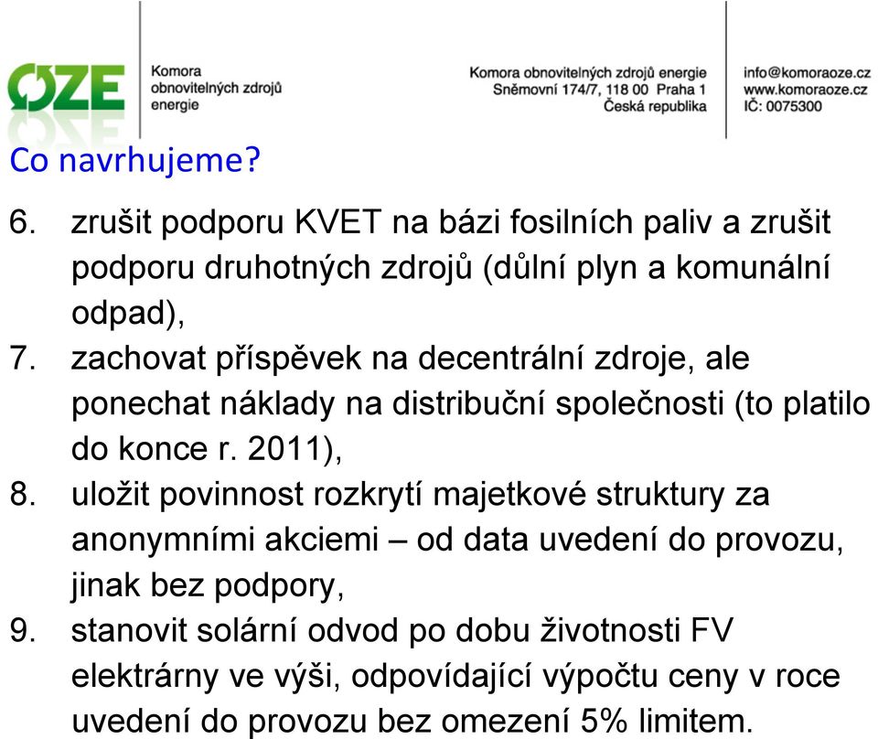 zachovat příspěvek na decentrální zdroje, ale ponechat náklady na distribuční společnosti (to platilo do konce r. 2011), 8.