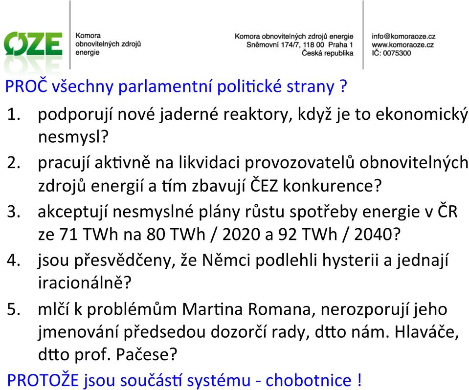 akceptují nesmyslné plány růstu spotřeby energie v ČR ze 71 TWh na 80 TWh / 2020 a 92 TWh / 2040? 4.