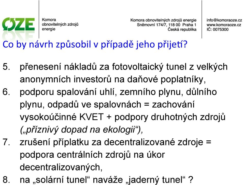 podporu spalování uhlí, zemního plynu, důlního plynu, odpadů ve spalovnách = zachování vysokoúčinné KVET +