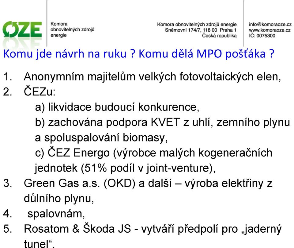 biomasy, c) ČEZ Energo (výrobce malých kogeneračních jednotek (51% podíl v joint-venture), 3. Green Gas a.s. (OKD) a další výroba elektřiny z důlního plynu, 4.