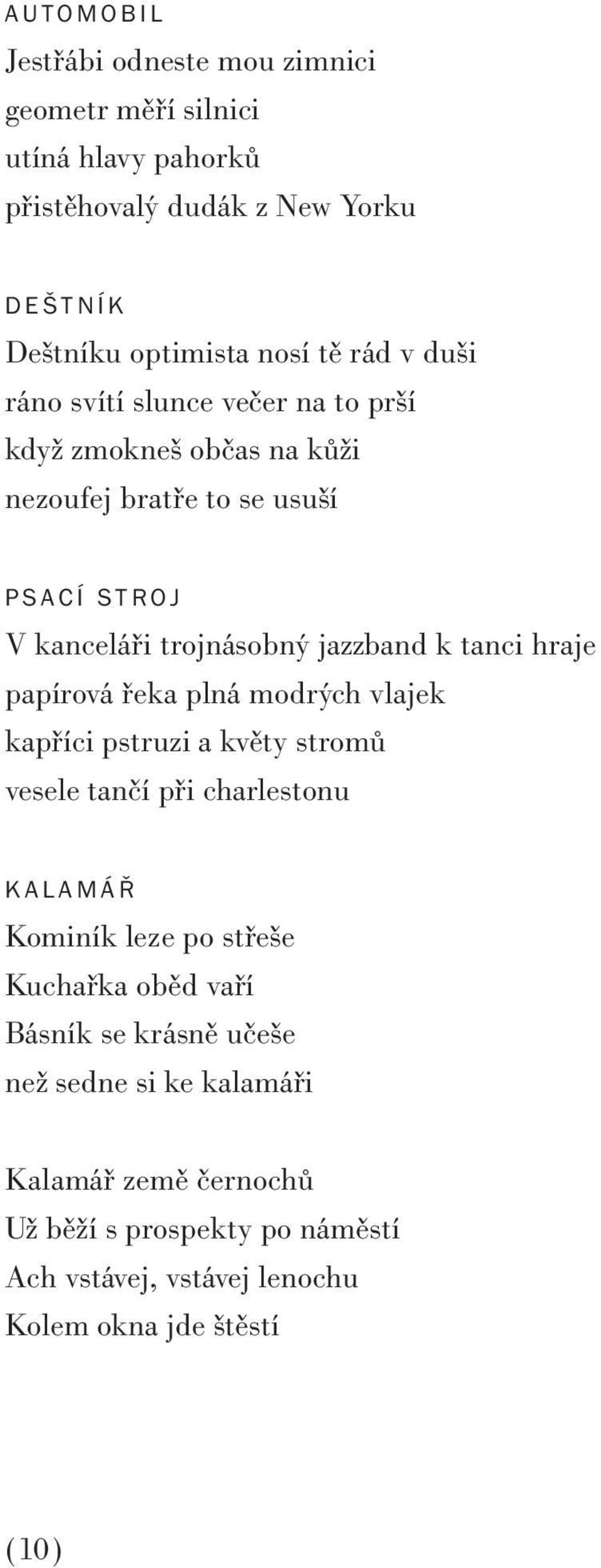 hraje papírová řeka plná modrých vlajek kapříci pstruzi a květy stromů vesele tančí při charlestonu KALAMÁŘ Kominík leze po střeše Kuchařka oběd vaří