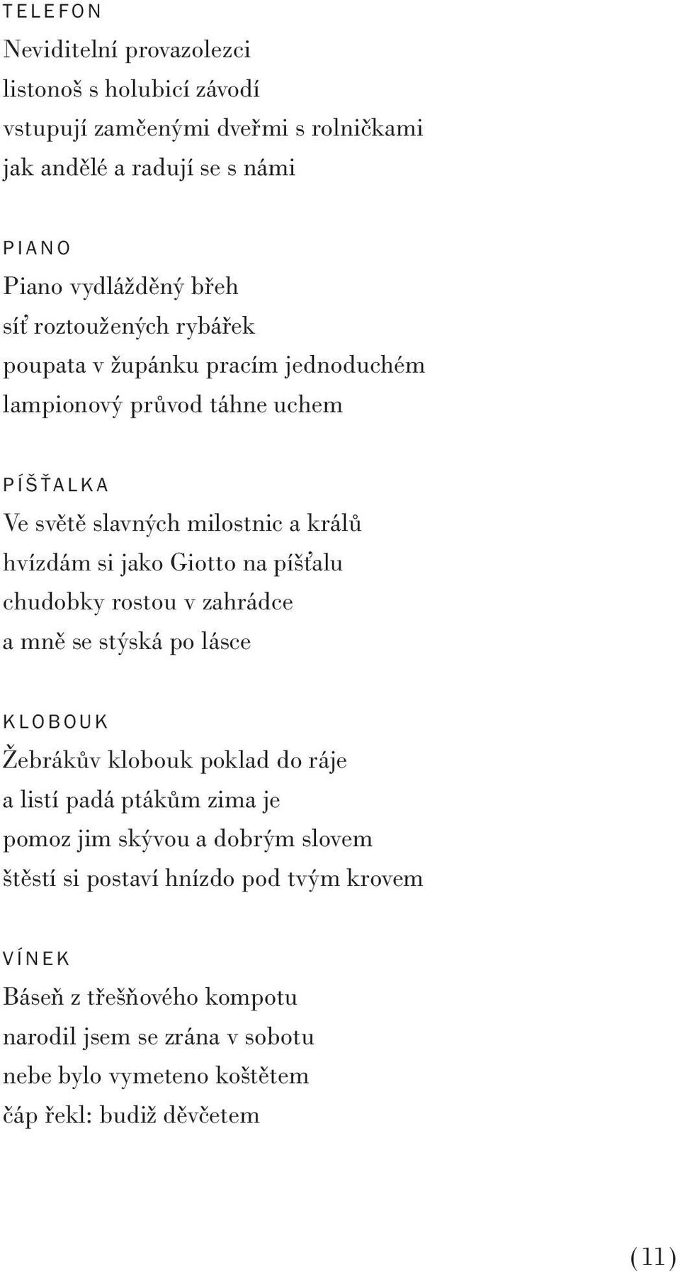 píšťalu chudobky rostou v zahrádce a mně se stýská po lásce KLOBOUK Žebrákův klobouk poklad do ráje a listí padá ptákům zima je pomoz jim skývou a dobrým slovem