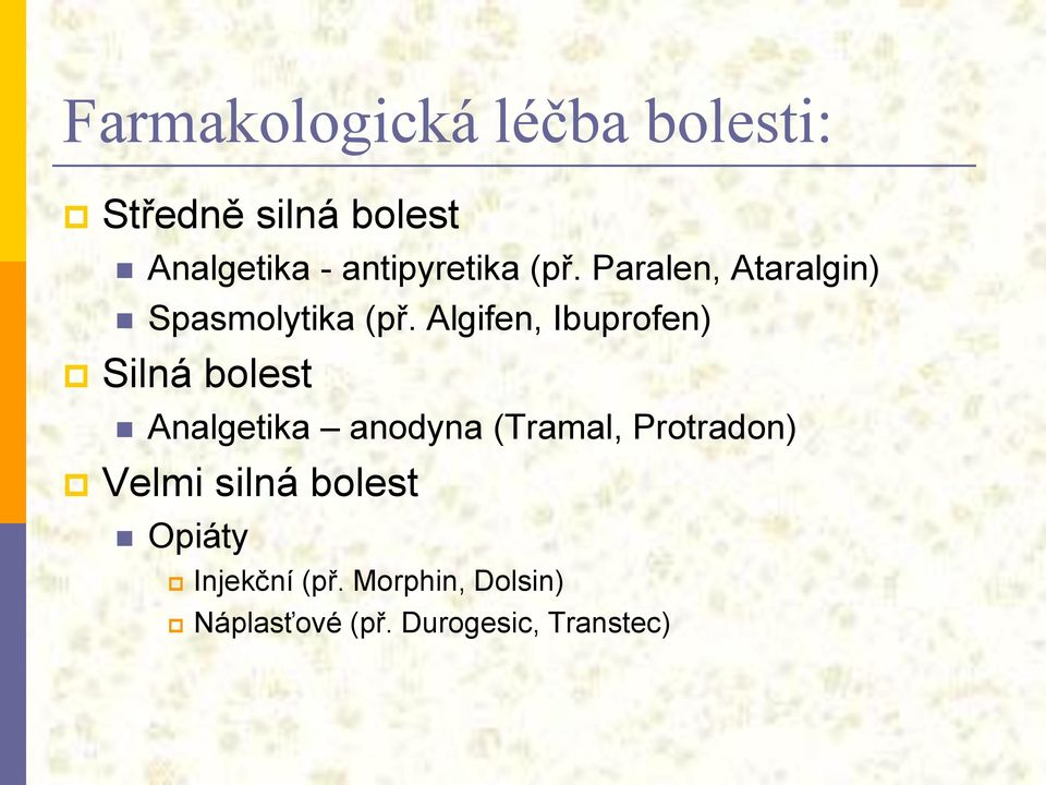 Algifen, Ibuprofen) Silná bolest Analgetika anodyna (Tramal, Protradon)