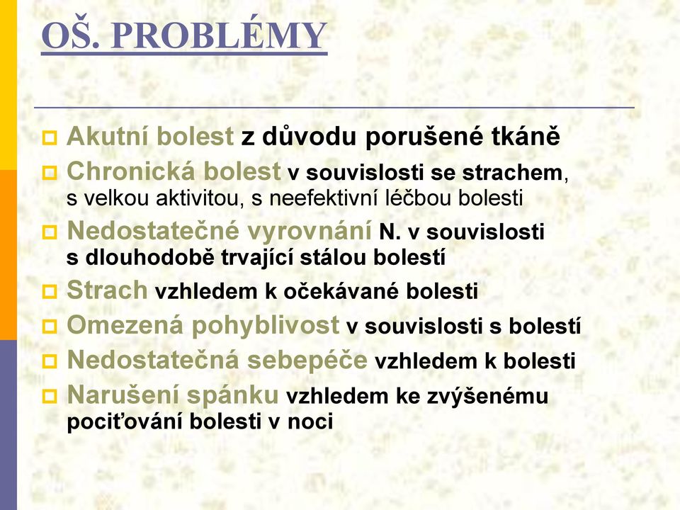 v souvislosti s dlouhodobě trvající stálou bolestí Strach vzhledem k očekávané bolesti Omezená