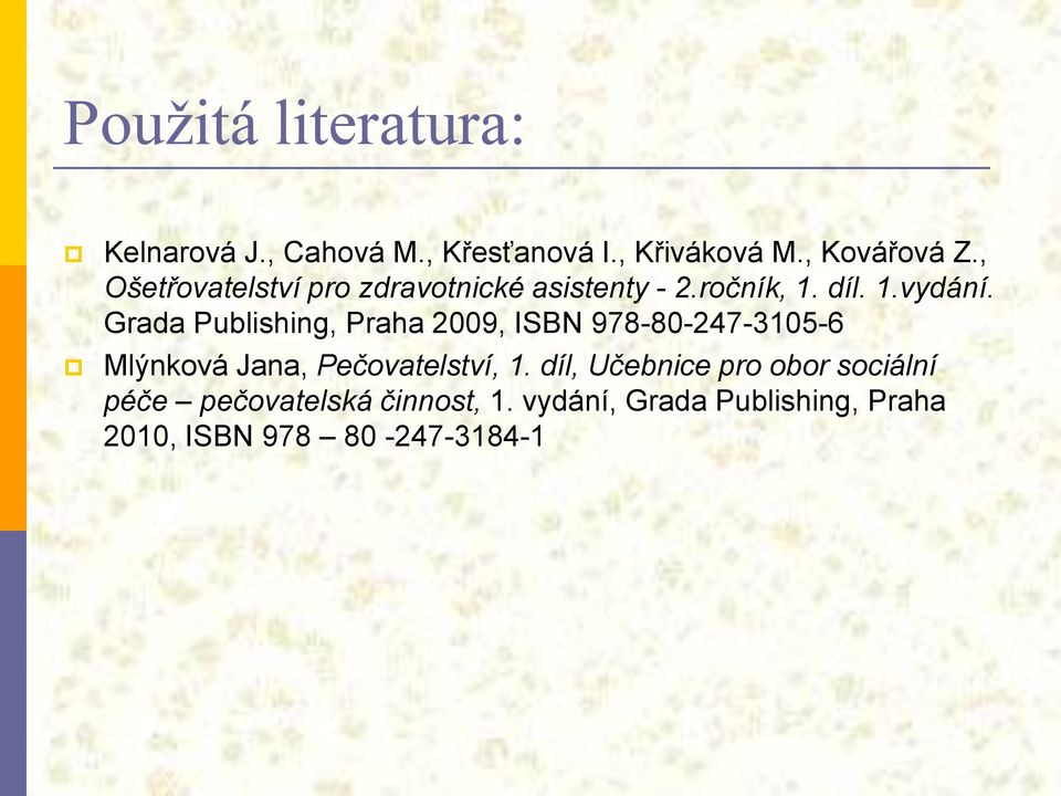 Grada Publishing, Praha 2009, ISBN 978-80-247-3105-6 Mlýnková Jana, Pečovatelství, 1.