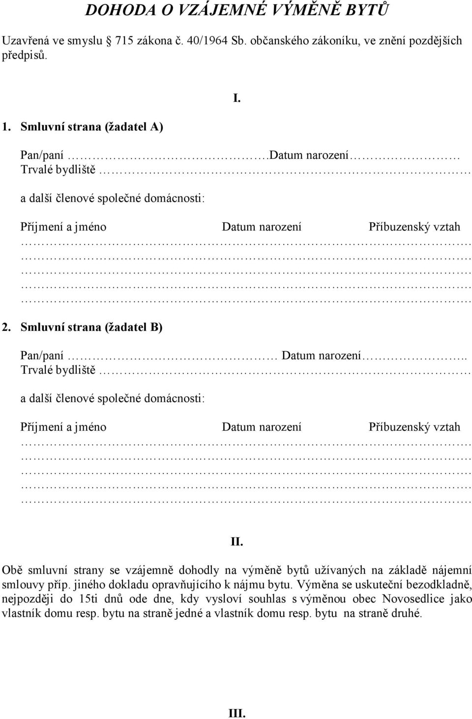 . Trvalé bydliště a další členové společné domácnosti: Příjmení a jméno Příbuzenský vztah II.