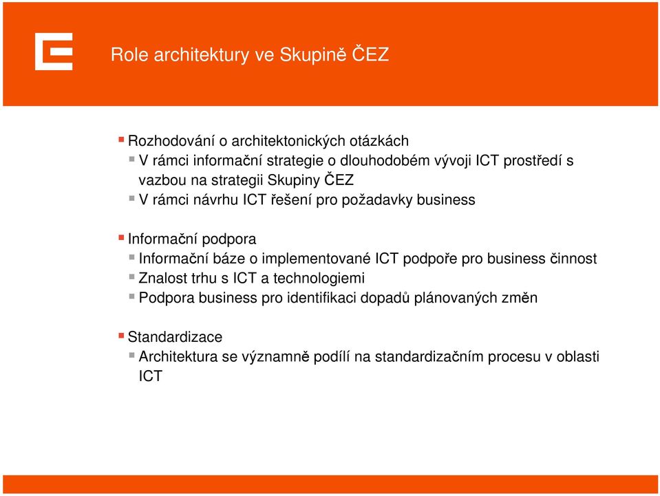 podpora Informační báze o implementované ICT podpoře pro business činnost Znalost trhu s ICT a technologiemi Podpora