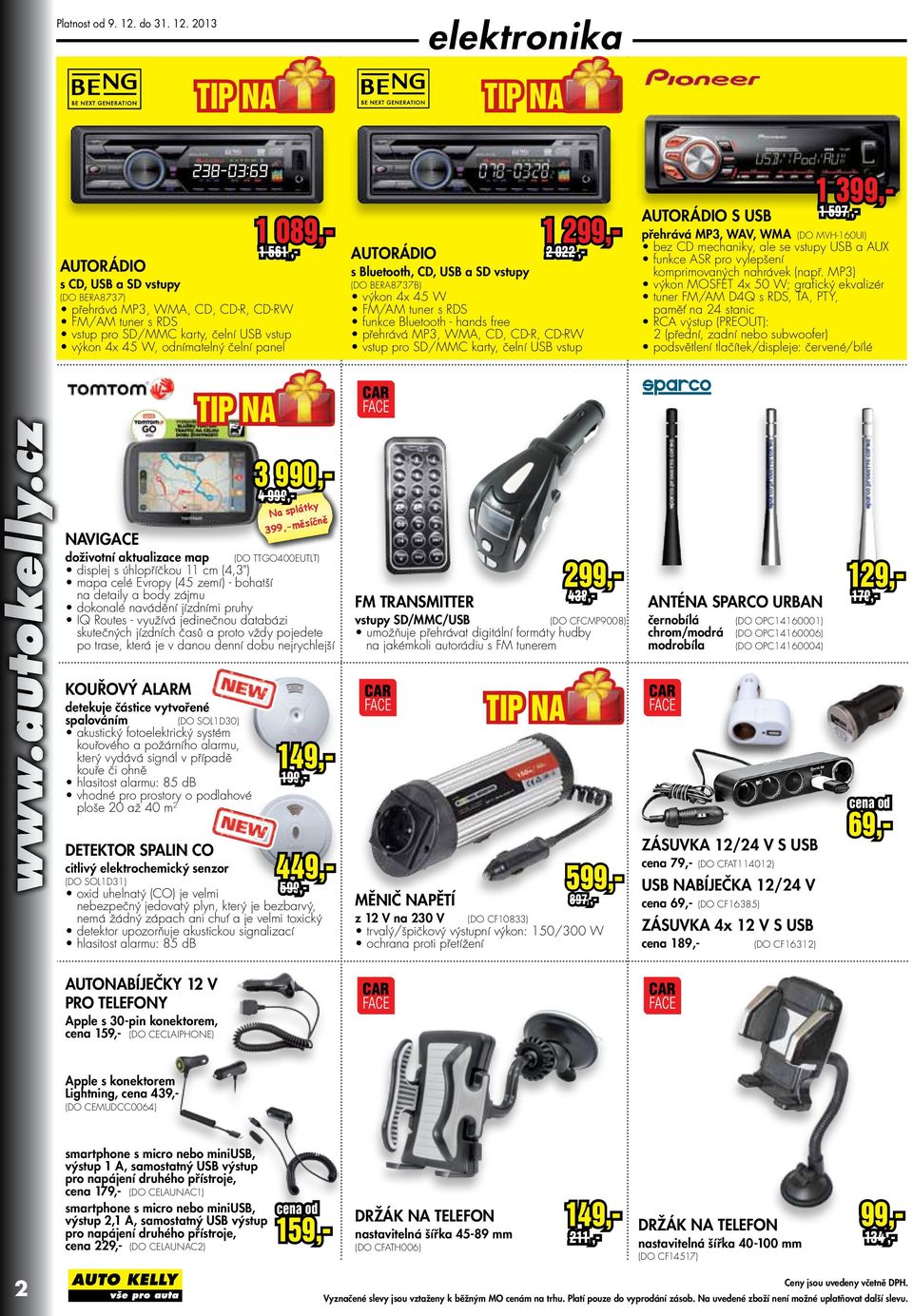 pro SD/MMC karty, čelní USB vstup 1 399,- Autorádio s USB 1 597,- přehrává MP3, WAV, WMA (DO MVH-160UI) bez CD mechaniky, ale se vstupy USB a AUX funkce ASR pro vylepšení komprimovaných nahrávek