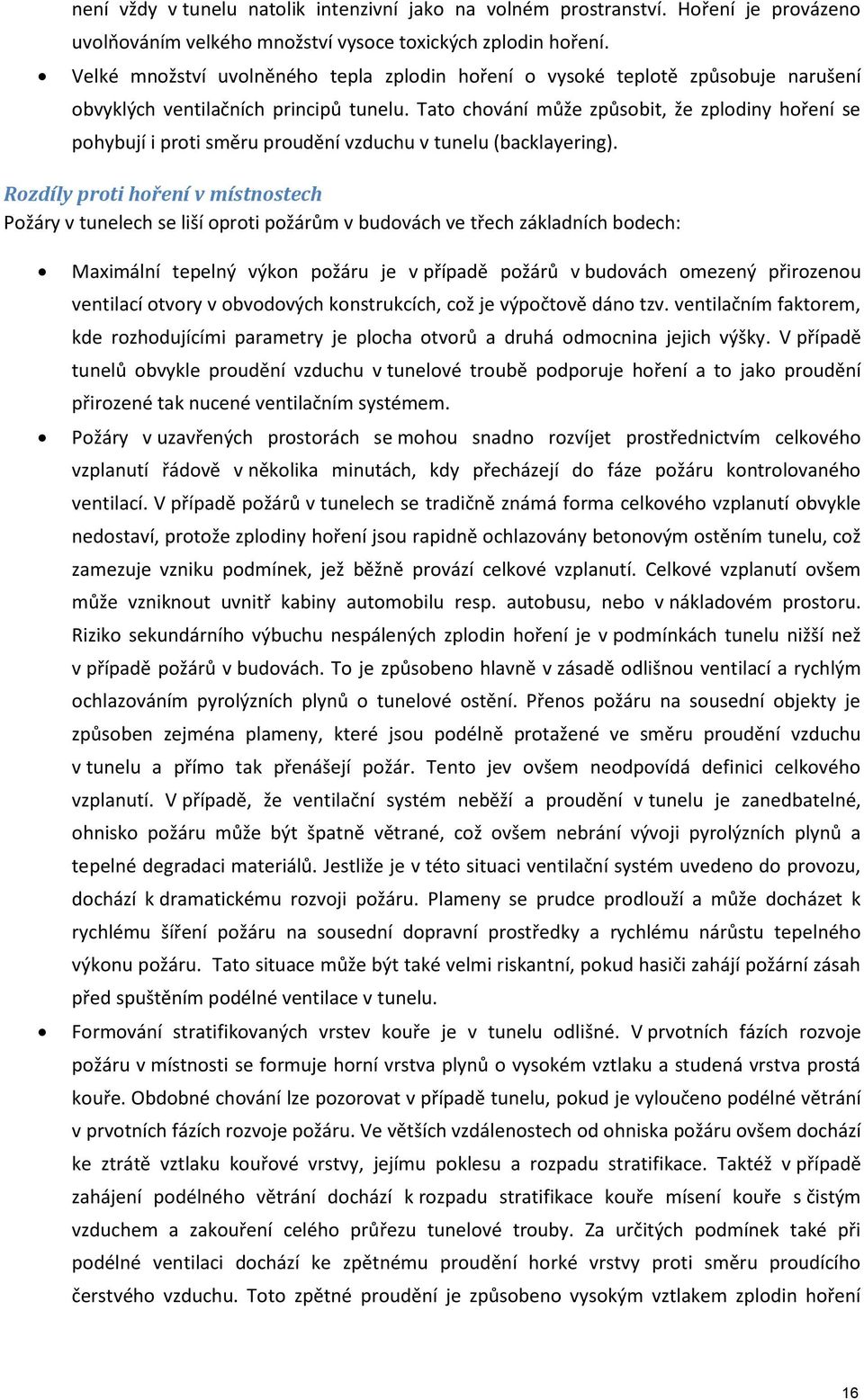 Tato chování může způsobit, že zplodiny hoření se pohybují i proti směru proudění vzduchu v tunelu (backlayering).