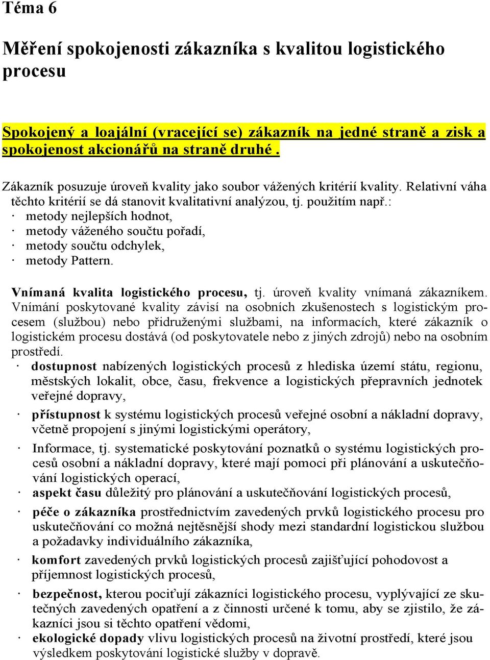 : metody nejlepších hodnot, metody váženého součtu pořadí, metody součtu odchylek, metody Pattern. Vnímaná kvalita logistického procesu, tj. úroveň kvality vnímaná zákazníkem.