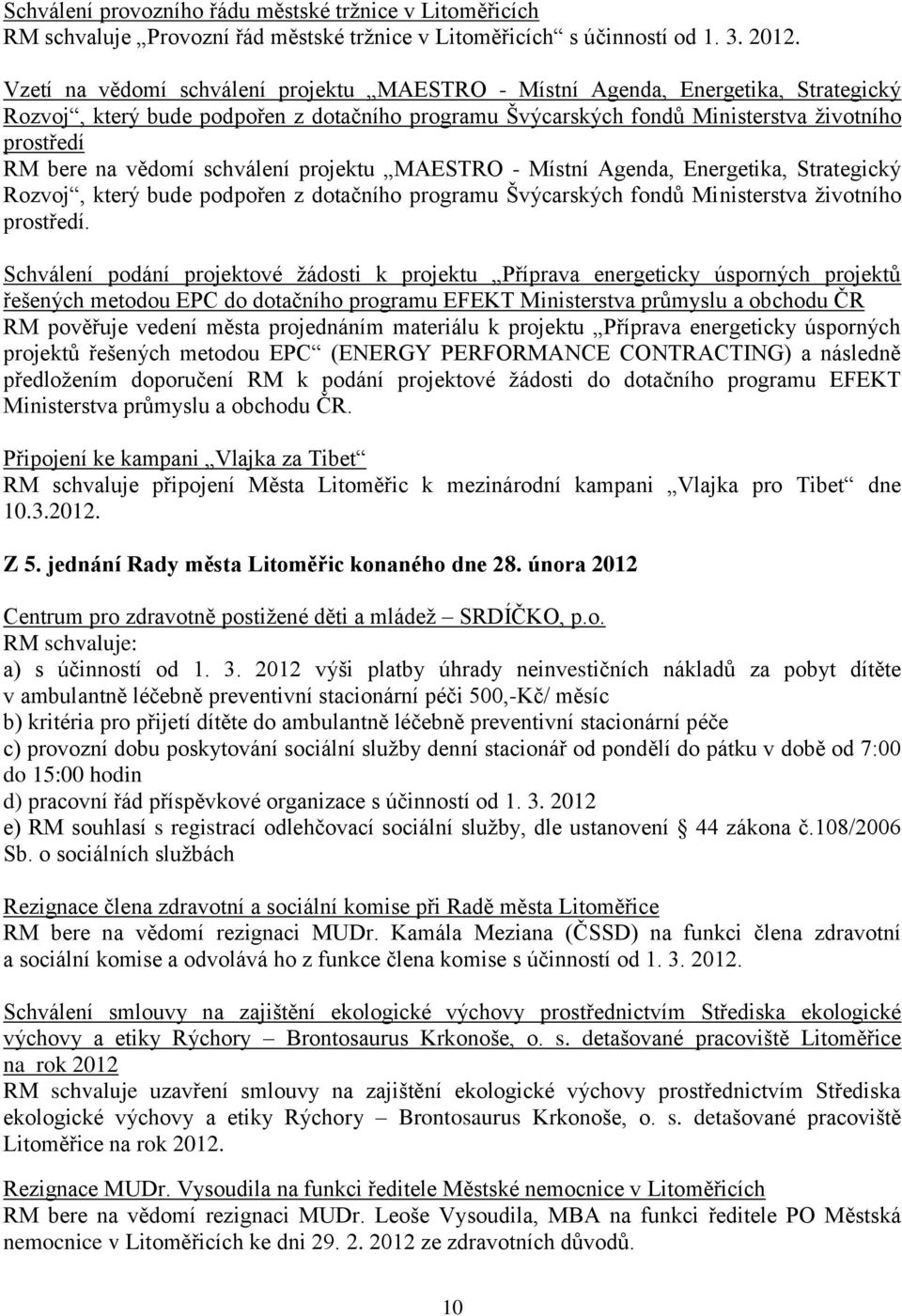 vědomí schválení projektu MAESTRO - Místní Agenda, Energetika, Strategický Rozvoj, který bude podpořen z dotačního programu Švýcarských fondů Ministerstva ţivotního prostředí.