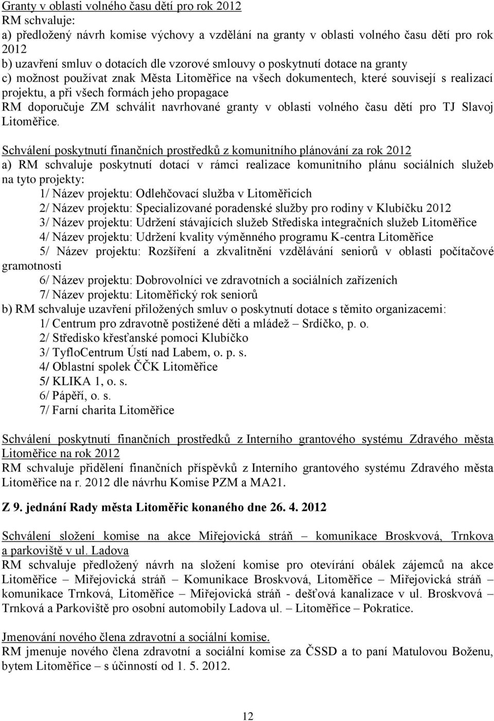 schválit navrhované granty v oblasti volného času dětí pro TJ Slavoj Litoměřice.