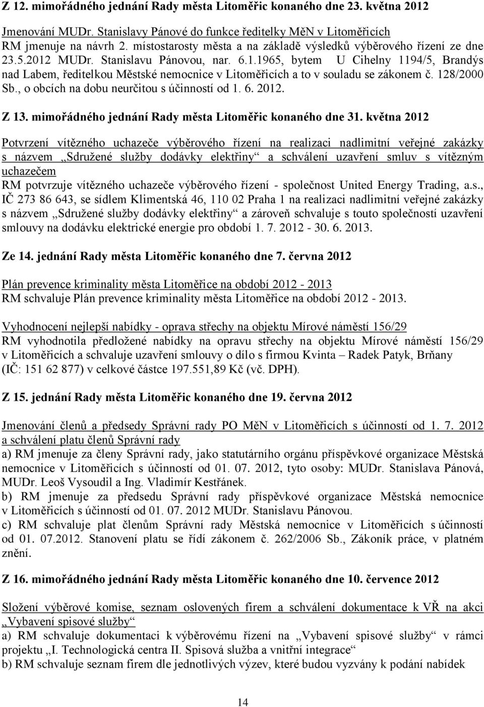 128/2000 Sb., o obcích na dobu neurčitou s účinností od 1. 6. 2012. Z 13. mimořádného jednání Rady města Litoměřic konaného dne 31.