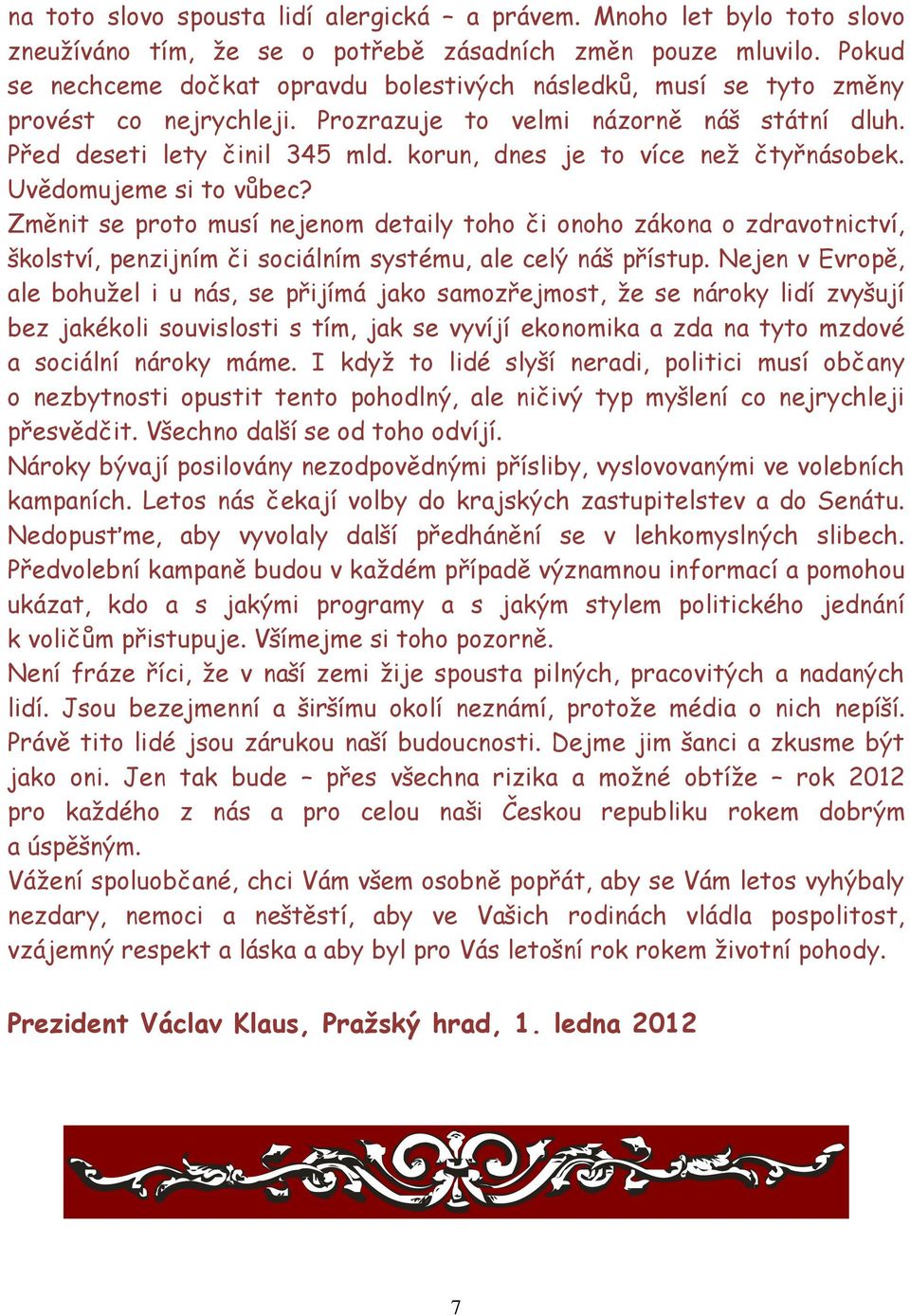 korun, dnes je to více než čtyřnásobek. Uvědomujeme si to vůbec?