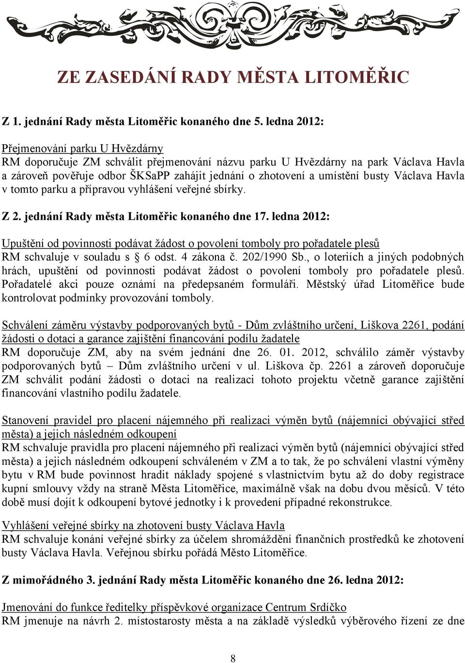 busty Václava Havla v tomto parku a přípravou vyhlášení veřejné sbírky. Z 2. jednání Rady města Litoměřic konaného dne 17.