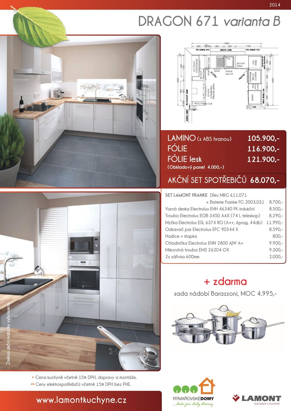 290,- Myčka Electrolux ESL 6374 RO (A++, 6prog, 44db) 11.990,- Odsavač par Electrolux EFC 90344 X 8.590,- Chladnička Electrolux ENN 2800 AJW A+ 9.,- Mikrovlná trouba EMS 26204 OX 9.