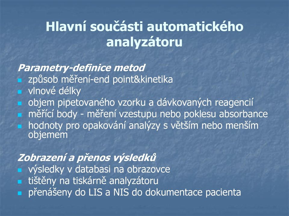 poklesu absorbance hodnoty pro opakování analýzy s větším nebo menším objemem Zobrazení a přenos