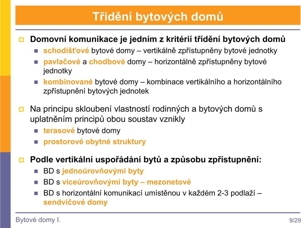 vlastností rodinných a bytových dom s uplatnním princip obou soustav vznikly terasové bytové domy prostorové obytné struktury Podle vertikální uspoádání byt a