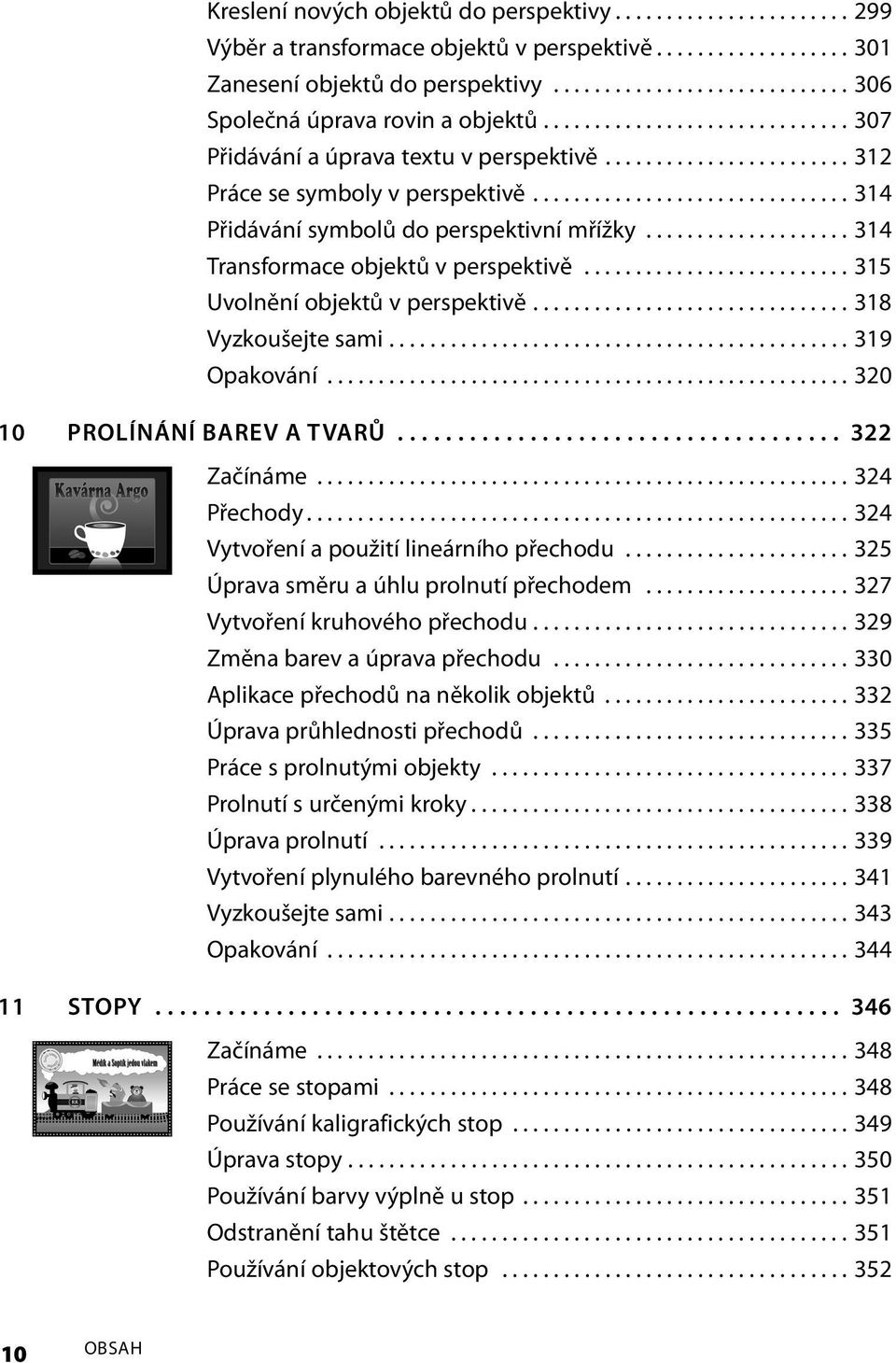 .............................. 314 Přidávání symbolů do perspektivní mřížky.................... 314 Transformace objektů v perspektivě.......................... 315 Uvolnění objektů v perspektivě.