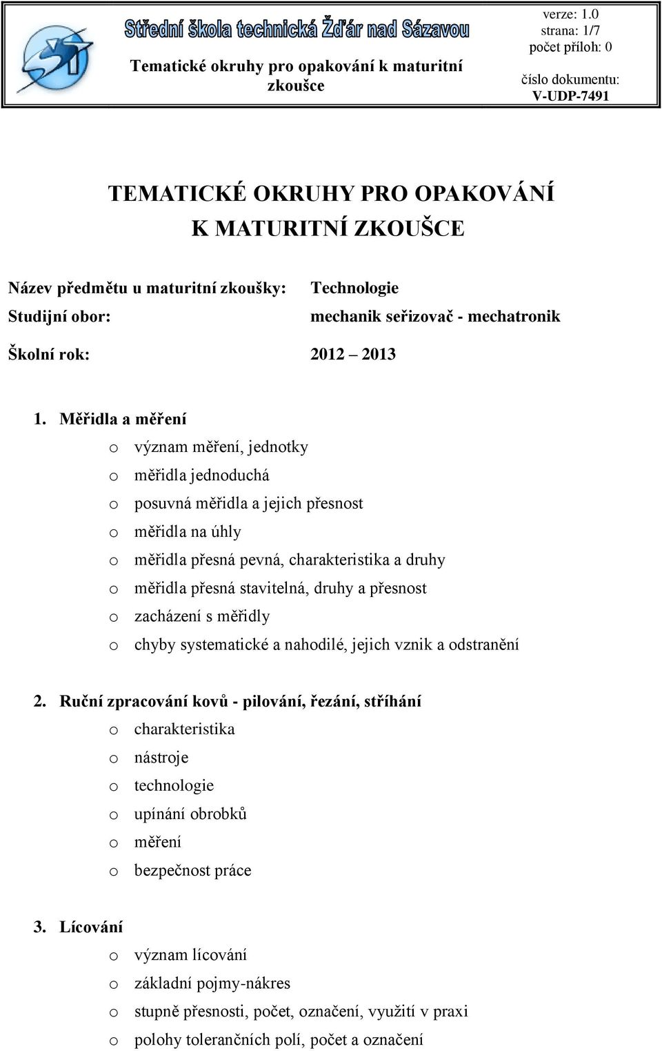 přesná stavitelná, druhy a přesnost o zacházení s měřidly o chyby systematické a nahodilé, jejich vznik a odstranění 2.