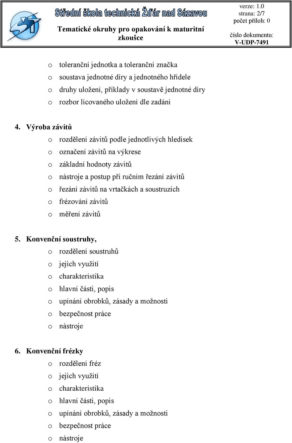 Výroba závitů o rozdělení závitů podle jednotlivých hledisek o označení závitů na výkrese o základní hodnoty závitů a postup při ručním řezání závitů o řezání