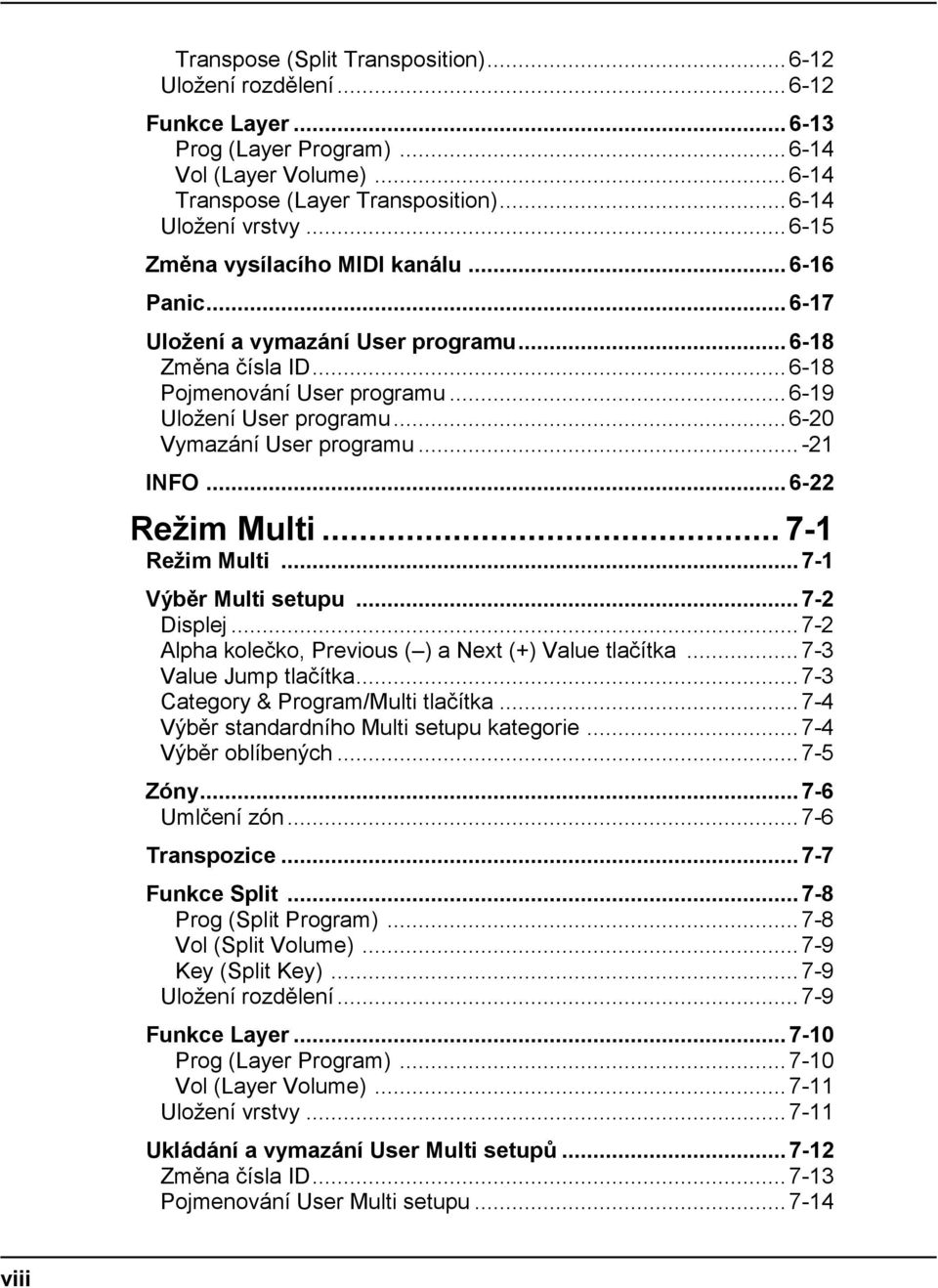 .. 6-20 Vymazání User programu... -21 INFO... 6-22 Režim Multi... 7-1 Režim Multi... 7-1 Výběr Multi setupu... 7-2 Displej... 7-2 Alpha kolečko, Previous ( ) a Next (+) Value tlačítka.