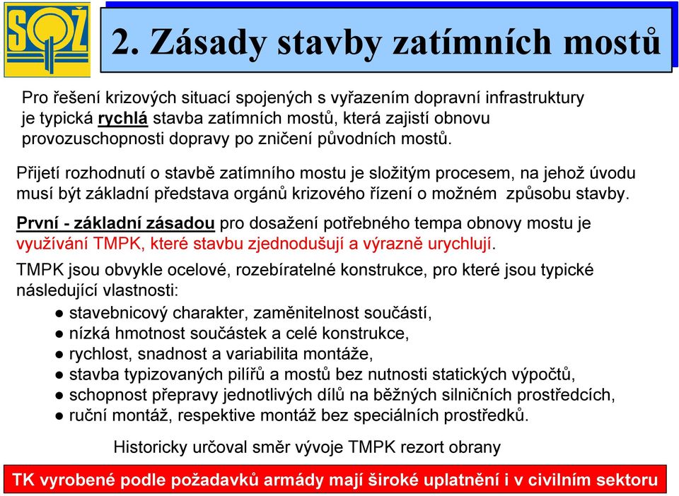 Přijetí rozhodnutí o stavbě zatímního mostu je složitým procesem, na jehož úvodu musí být základní představa orgánů krizového řízení o možném způsobu stavby.