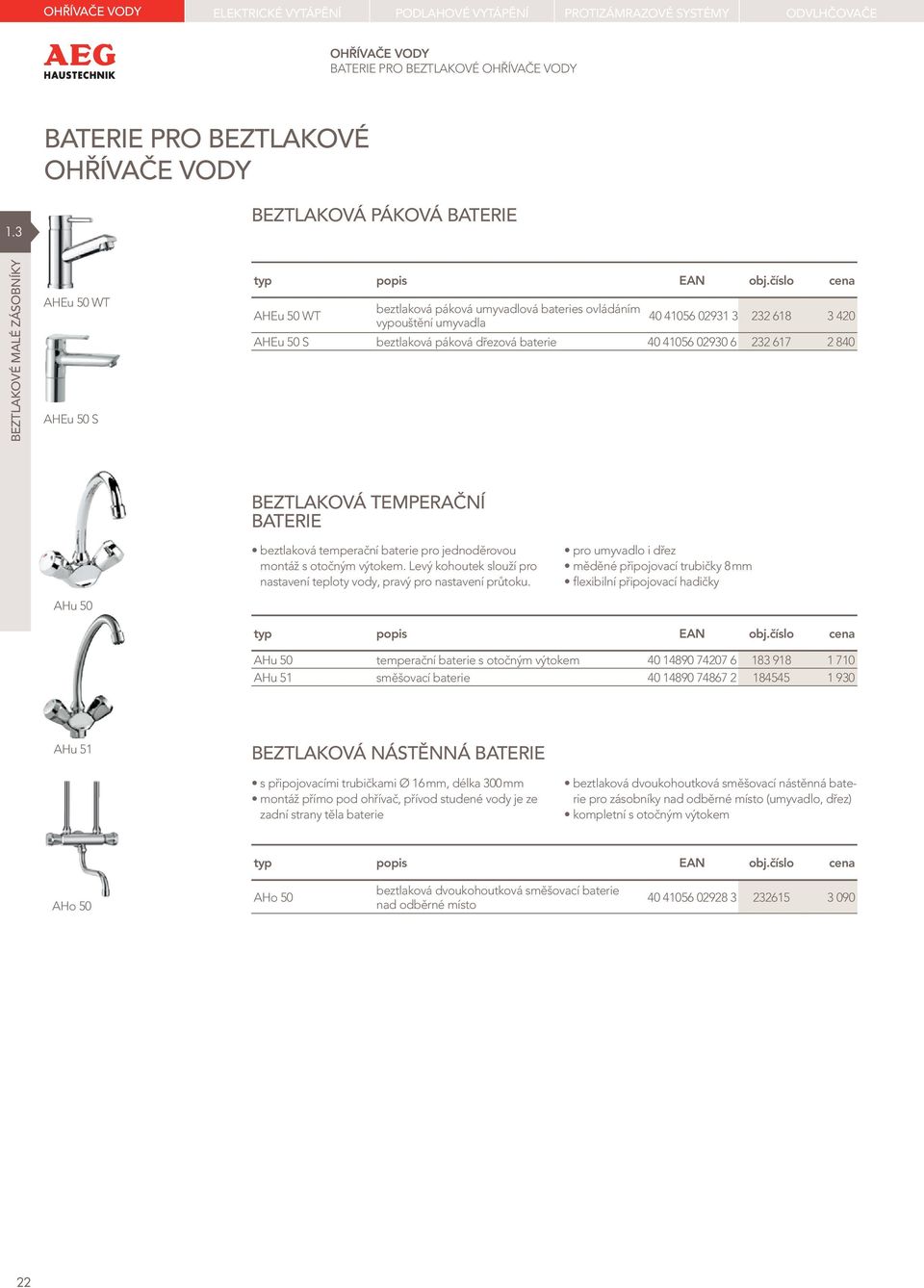 číslo cena beztlaková páková umyvadlová bateries ovládáním AHEu 50 WT 40 41056 02931 3 232 618 3 420 vypouštění umyvadla AHEu 50 S beztlaková páková dřezová baterie 40 41056 02930 6 232 617 2 840