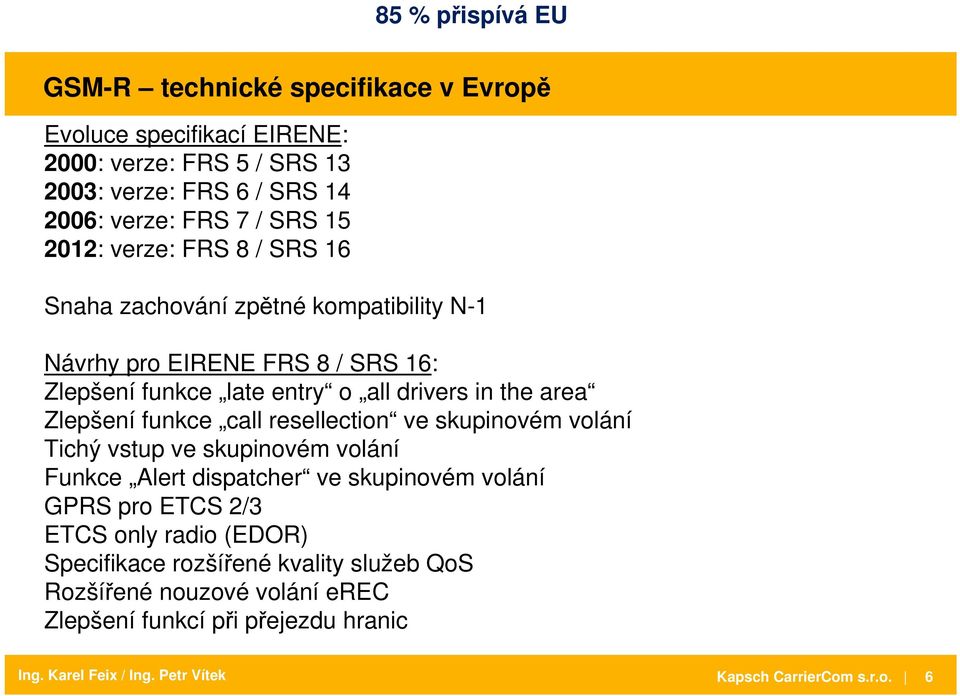 area Zlepšení funkce call resellection ve skupinovém volání Tichý vstup ve skupinovém volání Funkce Alert dispatcher ve skupinovém volání GPRS pro ETCS