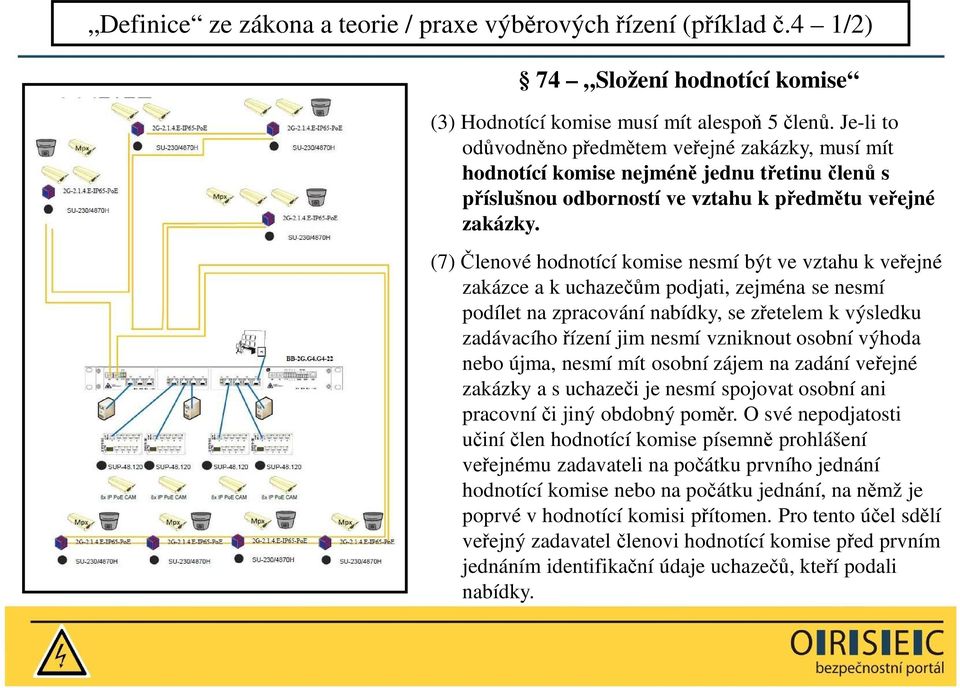 (7) Členové hodnotící komise nesmí být ve vztahu k veřejné zakázce a k uchazečům podjati, zejména se nesmí podílet na zpracování nabídky, se zřetelem k výsledku zadávacího řízení jim nesmí vzniknout