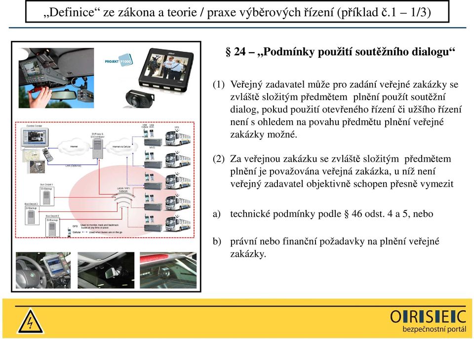 soutěžní dialog, pokud použití otevřeného řízení či užšího řízení není s ohledem na povahu předmětu plnění veřejné zakázky možné.