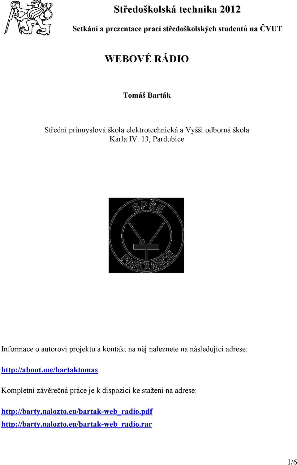 13, Pardubice Informace o autorovi projektu a kontakt na něj naleznete na následující adrese: http://about.