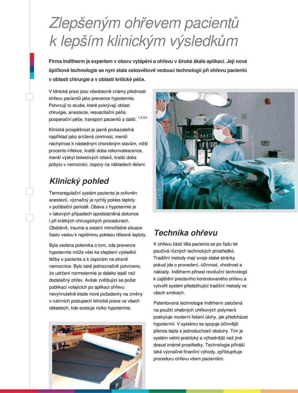 V klinické praxi jsou všeobecně známy přednosti ohřevu pacientů jako prevence hypotermie.