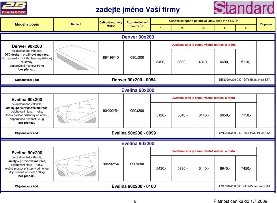 5640,- 6140,- 6650,- 7150,- Evelina 90x200 úložný prostor přístupný od nohou doporučená nosnost 100 kg Evelina 90x200-0099 Evelina 90x200 90/202/54