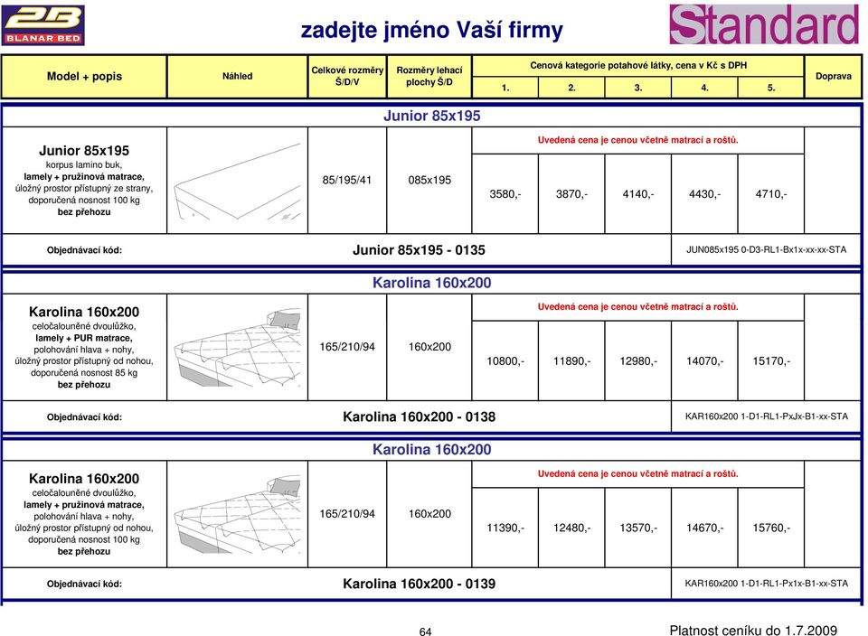 11890,- 12980,- 14070,- 15170,- Karolina 160x200-0138 Karolina 160x200 KAR160x200 1-D1-RL1-PxJx-B1-xx-STA Karolina 160x200 doporučená nosnost 100