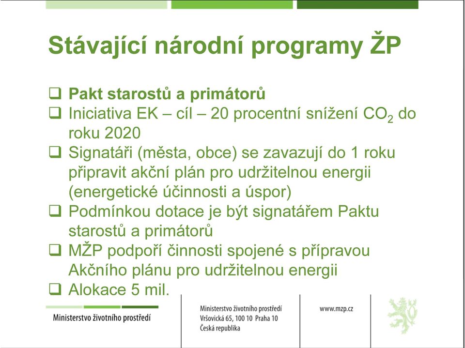 energii (energetické účinnosti a úspor) Podmínkou dotace je být signatářem Paktu starostů a