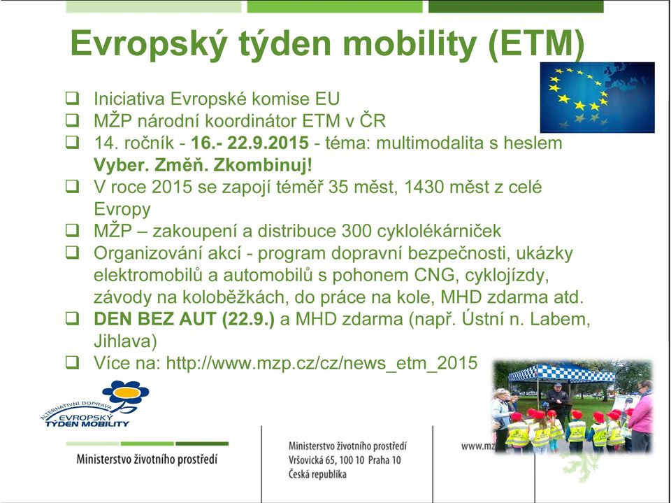 V roce 2015 se zapojí téměř 35 měst, 1430 měst z celé Evropy MŽP zakoupení a distribuce 300 cyklolékárniček Organizování akcí - program