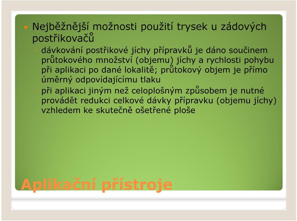 objem je přímo úměrný odpovídajícímu tlaku při aplikaci jiným než celoplošným způsobem je nutné provádět