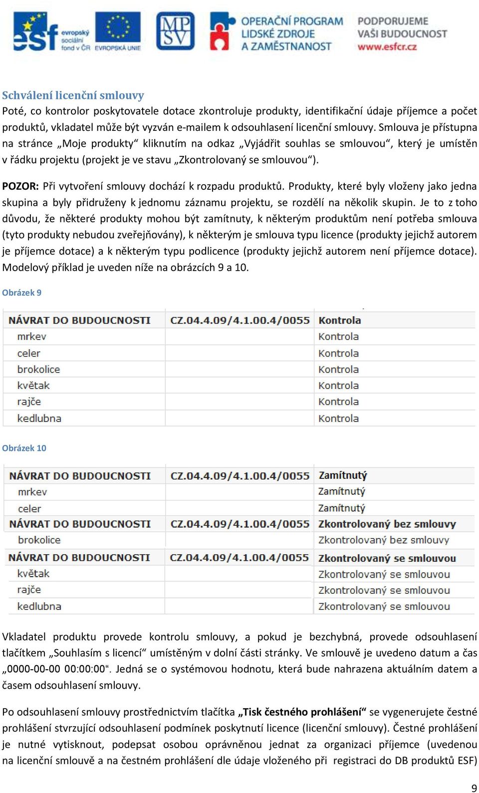 POZOR: Při vytvoření smlouvy dochází k rozpadu produktů. Produkty, které byly vloženy jako jedna skupina a byly přidruženy k jednomu záznamu projektu, se rozdělí na několik skupin.