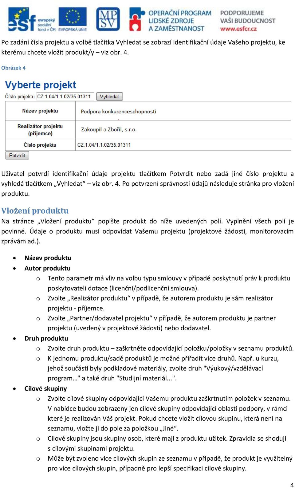 Vložení produktu Na stránce Vložení produktu popište produkt do níže uvedených polí. Vyplnění všech polí je povinné.