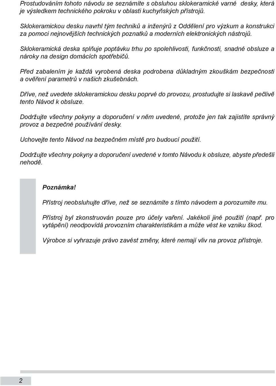 Sklokeramická deska splňuje poptávku trhu po spolehlivosti, funkčnosti, snadné obsluze a nároky na design domácích spotřebičů.