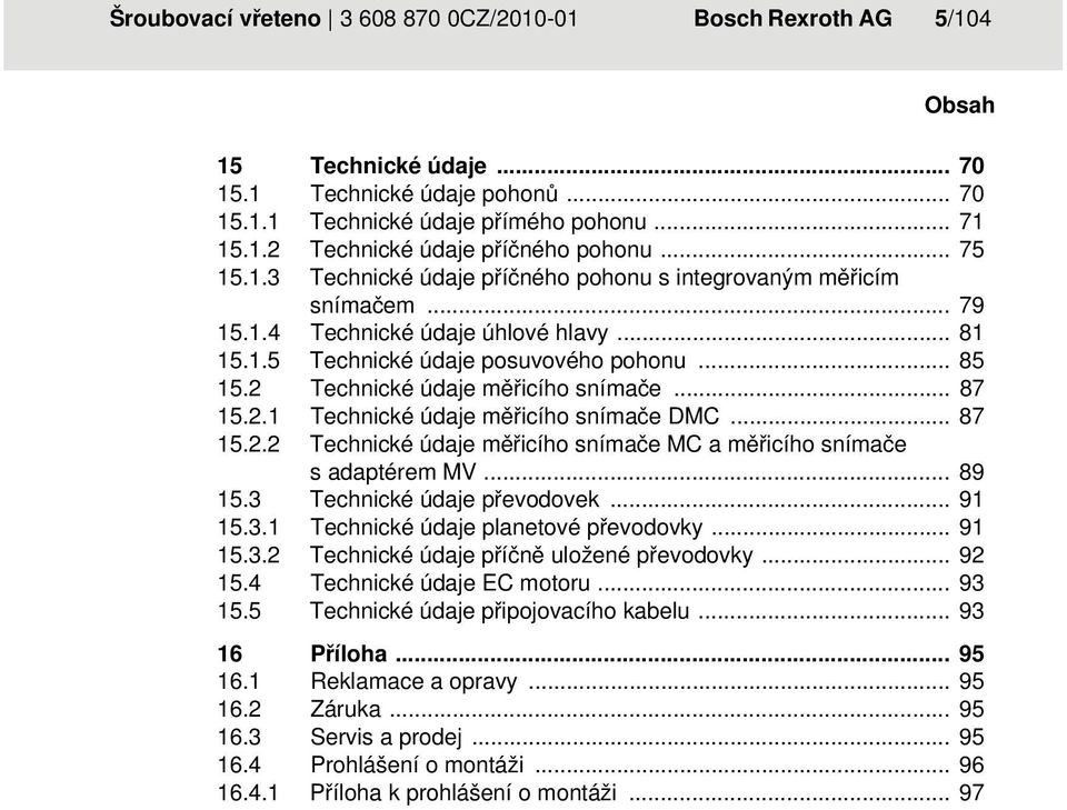 2 Technické údaje měřicího snímače... 87 15.2.1 Technické údaje měřicího snímače DMC... 87 15.2.2 Technické údaje měřicího snímače MC a měřicího snímače s adaptérem MV... 89 15.